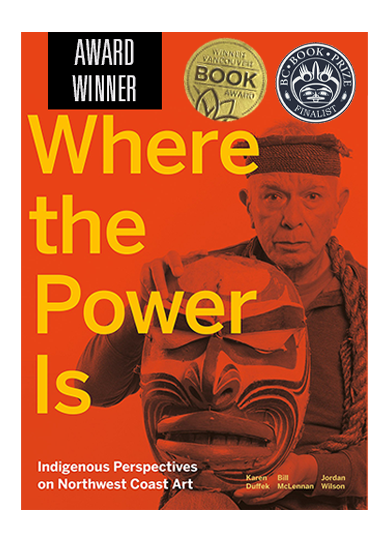 Where the Power Is: Indigenous Perspectives on Northwest Coast Art