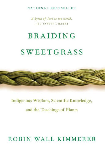 Braiding Sweetgrass: Indigenous Wisdom, Scientific Knowledge, and the Teachings of Plants