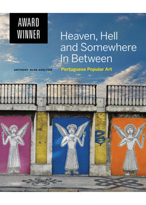 Heaven, Hell and Somewhere In Between: Portuguese Popular Art