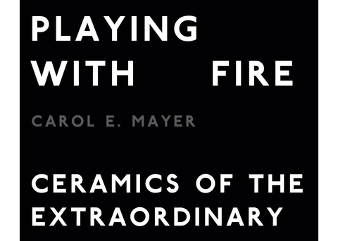 Playing With Fire: Ceramics of the Extraordinary