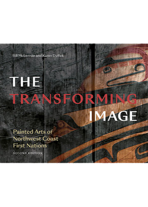 The Transforming Image, 2nd Edition: Painted Arts of Northwest Coast First Nations